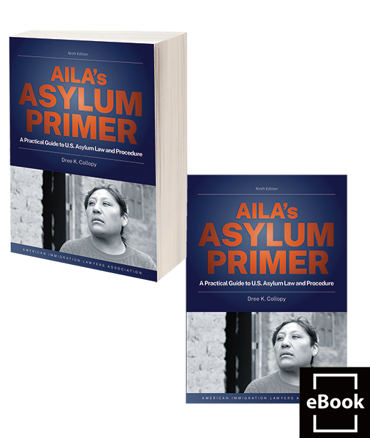 AILA's Asylum Primer: A Practical Guide to U.S. Asylum Law and Procedure, 9th ed.